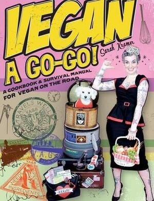 Vegan A Go-Go!: A Cookbook & Survival Manual for Vegans on the Road by Sarah Kramer