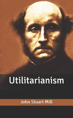 Utilitarianism by John Stuart Mill