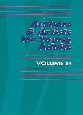 Authors & Artists for Young Adults, Volume 84 by 