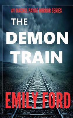The Demon Train: Book #1 in the Rachel Payne Horror Series by Emily Ford