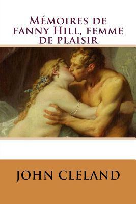 Memoires de fanny Hill, femme de plaisir by John Cleland, Guillaume Apollinaire