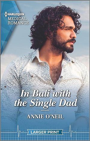 In Bali with the Single Dad by Annie O'Neil