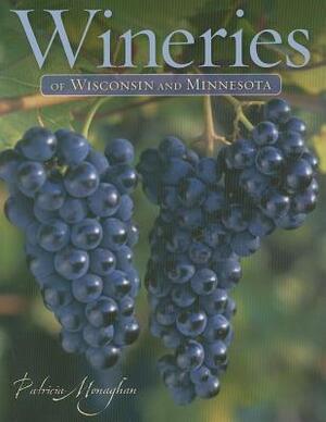 Wineries of Wisconsin and Minnesota by Patricia Monaghan