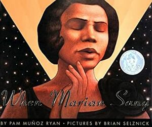 When Marian Sang: The True Recital of Marian Anderson by Brian Selznick, Pam Muñoz Ryan