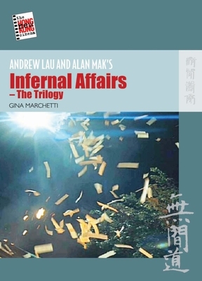 Andrew Lau and Alan Mak's Infernal Affairs--The Trilogy by Gina Marchetti