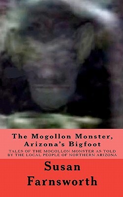 The Mogollon Monster, Arizona's Bigfoot by Susan Farnsworth