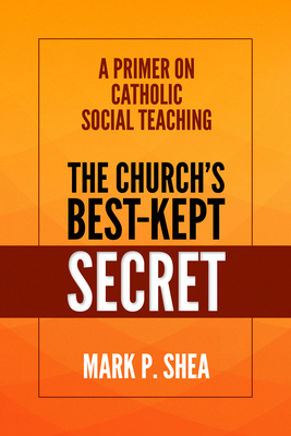 The Church's Best-Kept Secret: A Primer on Catholic Social Teaching by Mark Shea