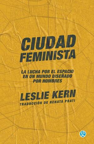 Ciudad feminista by Leslie Kern
