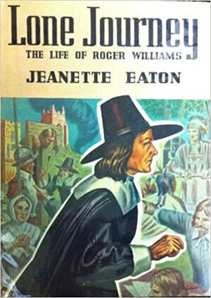 Lone Journey: The Life of Roger Williams by Jeanette Eaton