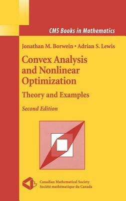 Convex Analysis and Nonlinear Optimization: Theory and Examples by Jonathan Borwein, Adrian S. Lewis