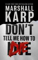 Don't Tell Me How to Die by Marshall Karp