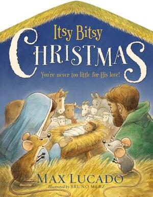 Itsy Bitsy Christmas: You're Never Too Little for His Love by Max Lucado