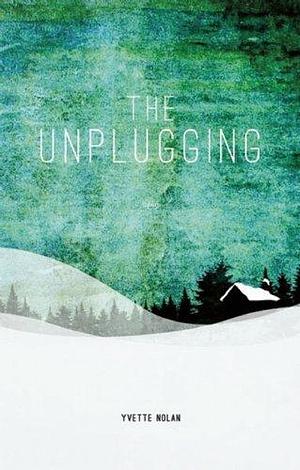 The Unplugging by Yvette Nolan by Yvette Nolan, Yvette Nolan