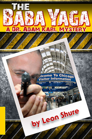 The Baba Yaga, a Dr. Adam Karl Mystery by Leon Shure
