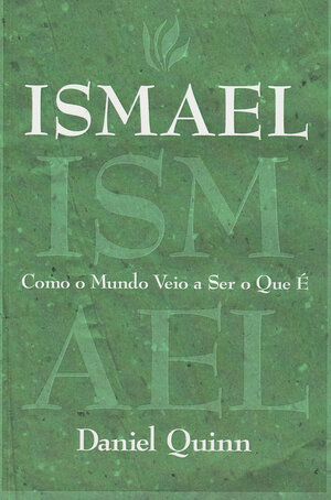 Ismael: Como o Mundo Veio a Ser o que É by Daniel Quinn