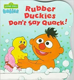 Rubber Duckies Don't Say Quack (Sesame Street Babies Board Book) by Carol Nicklaus