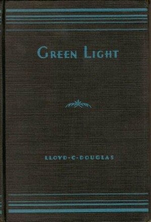 Green Light by Lloyd C. Douglas