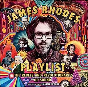 Playlist: The Rebels and Revolutionaries of Sound by James Rhodes, Martin O'Neill