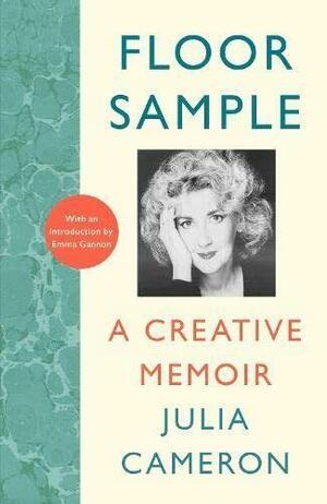 Floor Sample: A Creative Memoir – with an introduction by Emma Gannon by Julia Cameron