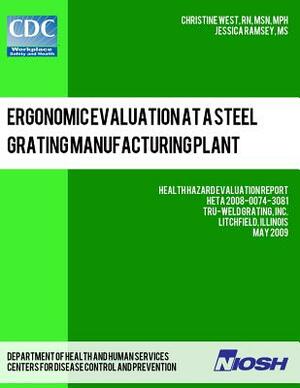 Ergonomic Evaluation at a Steel Grating Manufacturing Plant: Health Hazard Evaluation Report: HETA 2008-0074-3081 by Jessica Ramsey