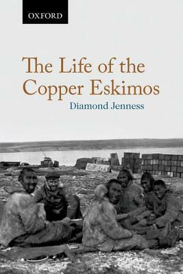 The Life of the Copper Eskimos by Diamond Jenness, Barnett Richling