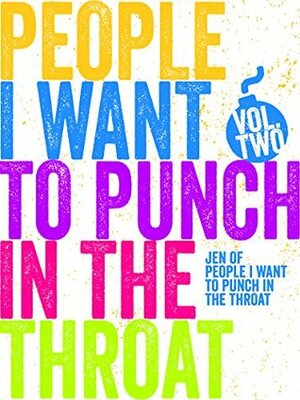 People I Want to Punch in the Throat: Volume 2 by Jen Mann