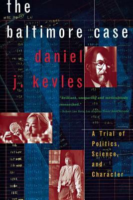 The Baltimore Case: A Trial of Politics, Science, and Character by Daniel J. Kevles