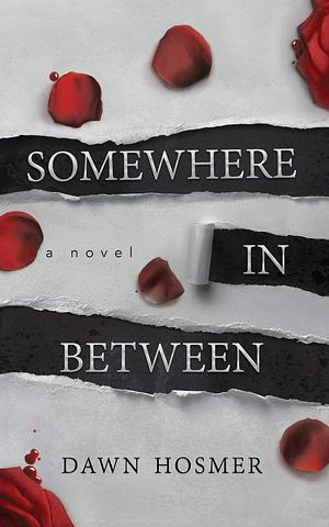 Somewhere in Between by Dawn Hosmer, Dawn Hosmer