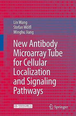 New Antibody Microarray Tube for Cellular Localization and Signaling Pathways by Lin Wang, Stefan Wolfl, Minghu Jiang