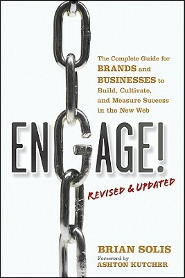 Engage!: The Complete Guide for Brands and Businesses to Build, Cultivate, and Measure Success in the New Web by Brian Solis