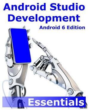 Android Studio Development Essentials - Android 6 Edition by Neil Smyth