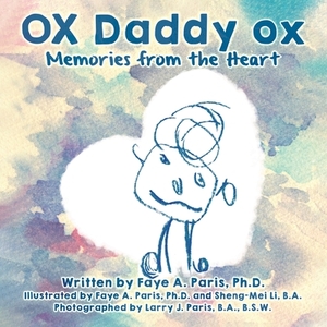 OX Daddy ox: Memories from the Heart by Faye A. Paris