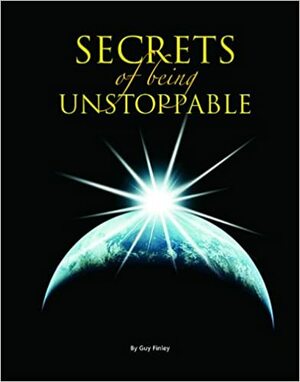 Secrets of Being Unstoppable by Guy Finley