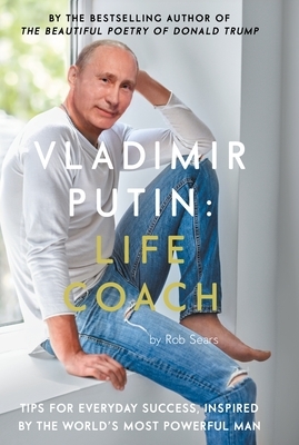Vladimir Putin: Life Coach by Robert Sears