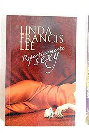 Repentinamente Sexy by Linda Francis Lee
