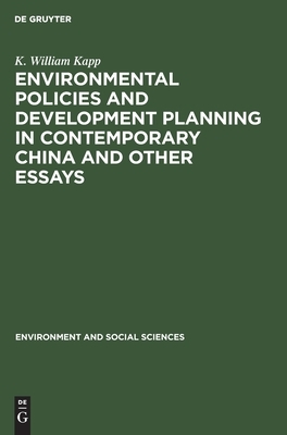 Environmental Policies and Development Planning in Contemporary China and Other Essays by K. William Kapp