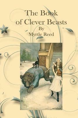 The Book of Clever Beasts by Myrtle Reed