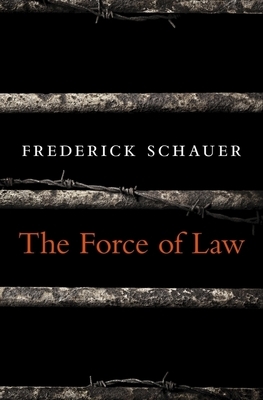 The Force of Law by Frederick Schauer