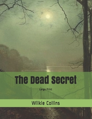 The Dead Secret: Large Print by Wilkie Collins