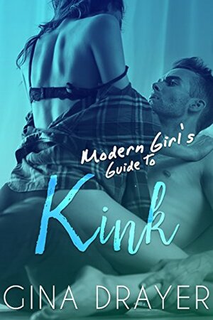 Modern Girl's Guide to Kink by Gina Drayer