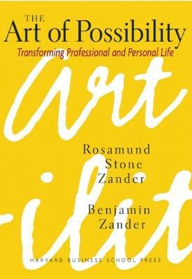 The Art of Possibility by Benjamin Zander, Rosamund Stone Zander