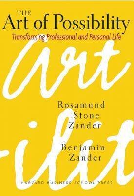 The Art of Possibility by Rosamund Stone Zander, Benjamin Zander