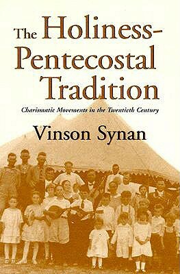 The Holiness-Pentecostal Tradition: Charismatic Movements in the Twentieth Century by Vinson Synan