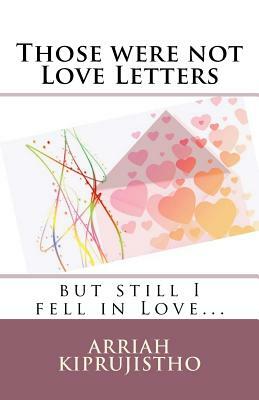 Those were not Love Letters but still I fell in Love by Arriah Kiprujistho