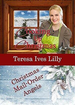 Cooking Up Christmas by Teresa Ives Lilly