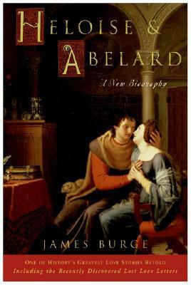 Heloise & Abelard: A New Biography by James Burge