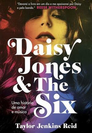 Daisy Jones & The Six: Uma História de Amor e Música by Taylor Jenkins Reid