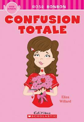 Rose Bonbon: Confusion Totale by Eliza Willard