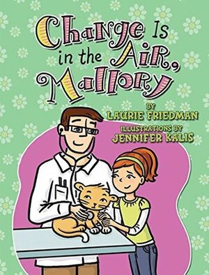 Change Is in the Air, Mallory by Laurie Friedman, Jennifer Kalis