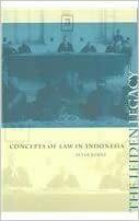The Leiden Legacy: Concepts of Law in Indonesia by Peter Burns